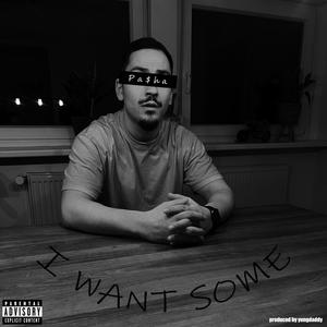 I Want Some (feat. Pa$ha) [Explicit]