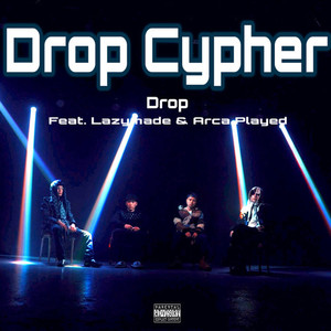 Drop Cypher (feat. Lazymade & Arca Played) (Explicit)