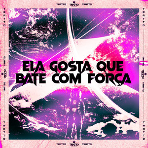 Ela Gosta Que Bate Com Força (Explicit)