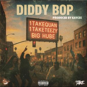 Diddy Bop (feat. 1TakeTeezy & BigHube) (Explicit)