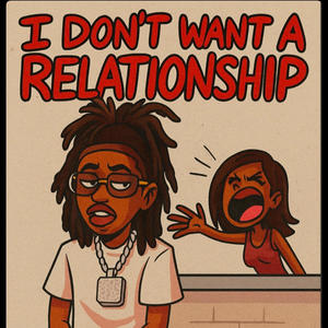 I Don't Want A Relationship (Explicit)