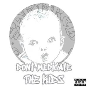 dontmedicateTHEKIDS (Explicit)