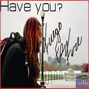 Have You? (Explicit)