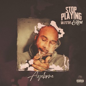 Stop Playin with Him (Explicit)