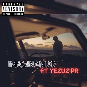 IMAGINANDO (feat. Yezuz PR) [Explicit]