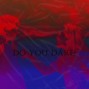 DO YOU DARE?