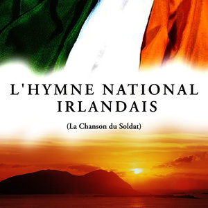 L'hymne National Irlandais (La Chanson du Soldat)