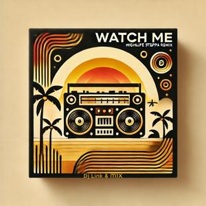 Watch Me (Highlife Steppa Remix)