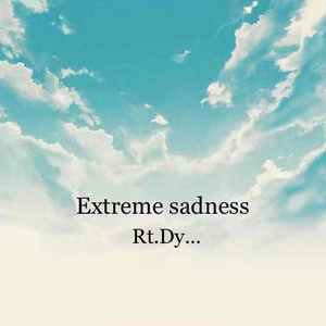 Extreme sadness