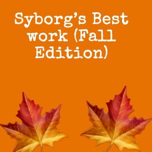 Syborg’s Best work (Fall edition)