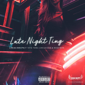 Late Night Ting (feat. Big Tobz, Baseman & Chezeeko) [Explicit]