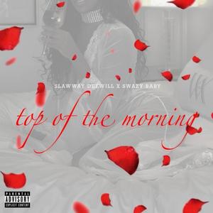 Top of the morning (feat. Swazy Baby) [Explicit]