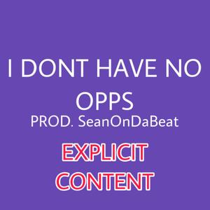 I Dont Have No Opps (Explicit)