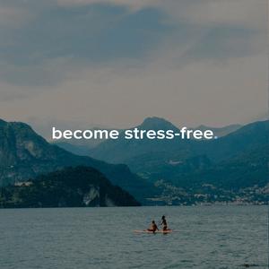 become stress-free.