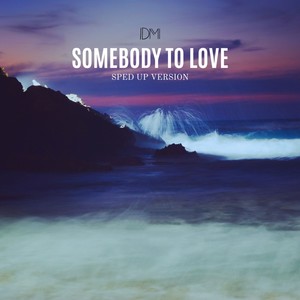 Somebody to Love (Sped Up Version)