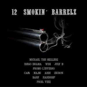 12 Smokin' Barrelz (feat. Diego Drama, Wisi, Barf, Hardship, July B, CAPA, Zecron, Ma.Mi, Promo L'inverso, Ardi & Veez) [Explicit]