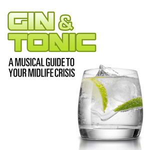 Gin & Tonic: A Musical Guide to Your Midlife Crisis