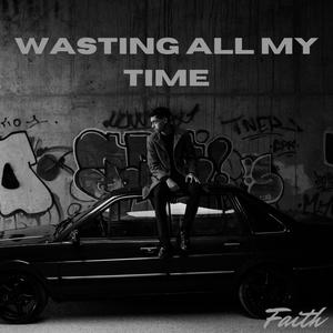 Wasting All My Time