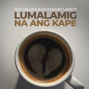 LUMALAMIG NA ANG KAPE