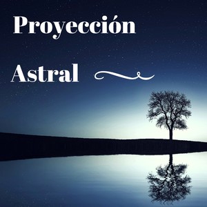 Proyección Astral - Canciones Relajantes para Desarrollo Espiritual y Descanso