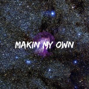 MAKIN MY OWN (Explicit)