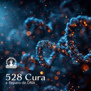 528 Cura e Reparo de DNA: Tons Binaurais para Meditação, Relaxamento, Redução de Estresse, Ansiedade, Depressão, Enxaqueca