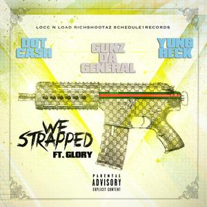 We Strapped(feat. Glory, Yung Reck & Dot Cash) (Explicit)