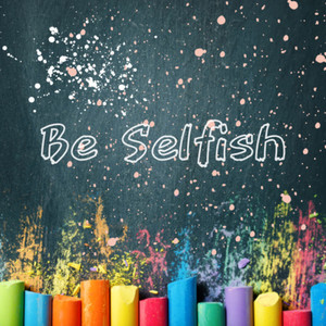 Be Selfish