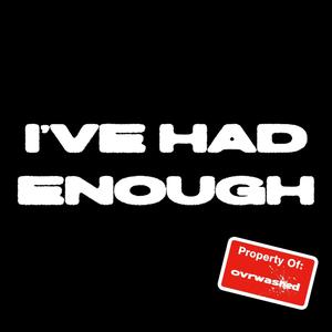 I've Had Enough (Explicit)