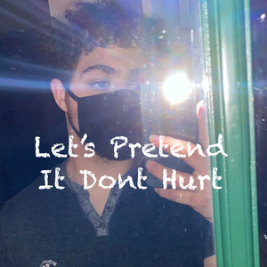 Let's Pretend It Dont Hurt (Explicit)