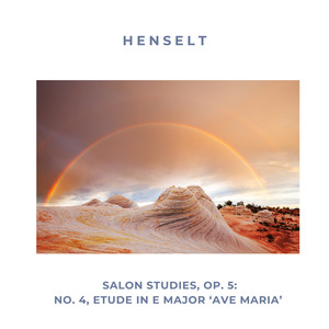 Henselt: Salon studies, Op. 5: No. 4, Etude in E Major ‘Ave Maria’