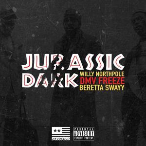 Jurassic Dark(feat. Willy Northpole, Beretta Swayy & OG Freeze) (Explicit)