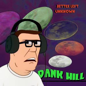 Dank Hill - Better Left Unknown