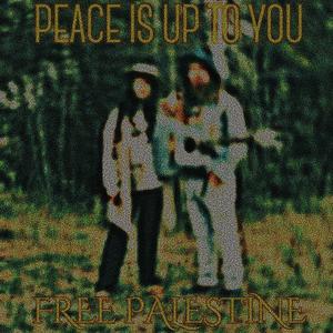 Peace Is Up To You (Free Palestine)