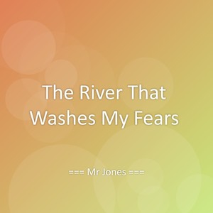 The River That Washes My Fears