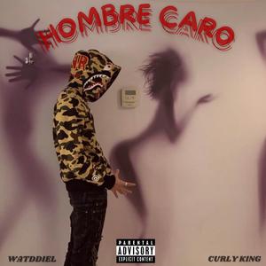 Hombre Caro (feat. Curly King) [Explicit]