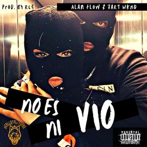 No Es Ni Vio (feat. Alan Flow & Jart Wknd) [Explicit]