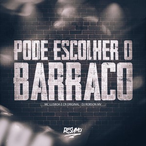 PODE ESCOLHER O BARRACO
