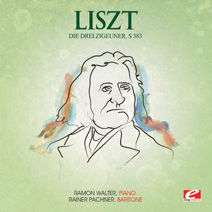 Liszt: Die Drei Zigeuner, S. 383 (Digitally Remastered)