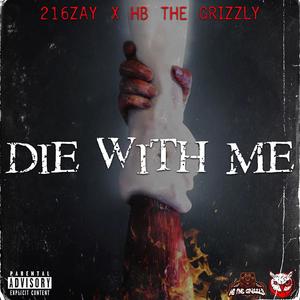DIE WITH ME (feat. HB THE GRIZZLY) (Explicit)
