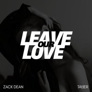 Leave Our Love (feat. TayJer)
