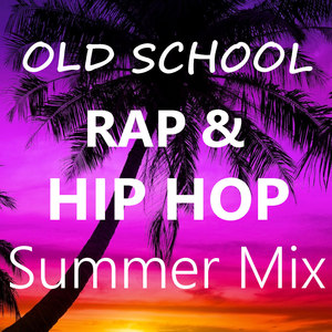 Old School Rap & Hip Hop Summer Mix (Explicit)