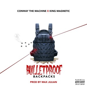 Bulletproof Backpacks (feat. Conway the Machine & King Magnetic) [Explicit]