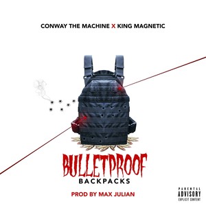 Bulletproof Backpacks (feat. Conway the Machine & King Magnetic) (Explicit)