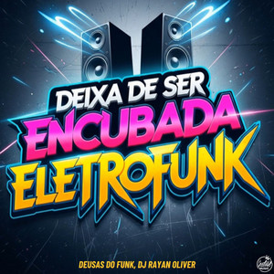 Deixa de Ser Encubada