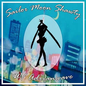 Sailor Moon Shawty (feat. Adrianwave)