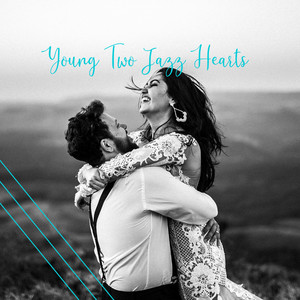 Young Two Jazz Hearts: Sensual Vintage Melodies & Sounds, 15 Songs for Lovers and Couples, Positive Serenity, New Fresh Instrumental Jazz Beast