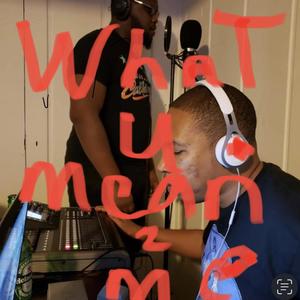 What U Mean 2 Me (Explicit)