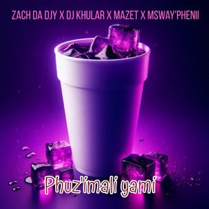 Phuz'imali Yami (feat. Dj Khular, Mazet & Msway'phenii)