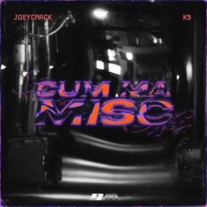CUM MA MISC (feat. JOEYCRACK & K9#xxx) (Explicit)